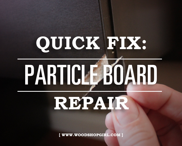 Quick Fixes: How to Repair Particle Board – Woodshop Girl